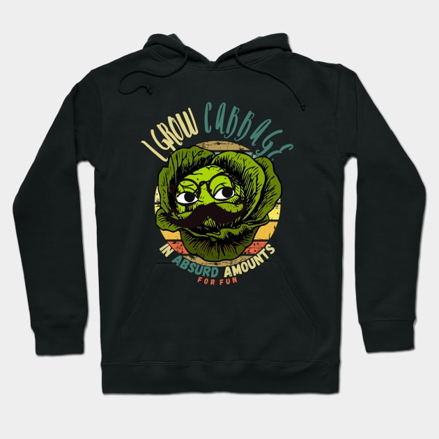 I Grow Cabbage In Absurd Amounts For Fun Hoodie by maxdax